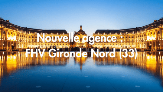 Nouvelle Agence FHV en Gironde