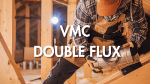 Prix VMC double flux ce qu'il faut savoir