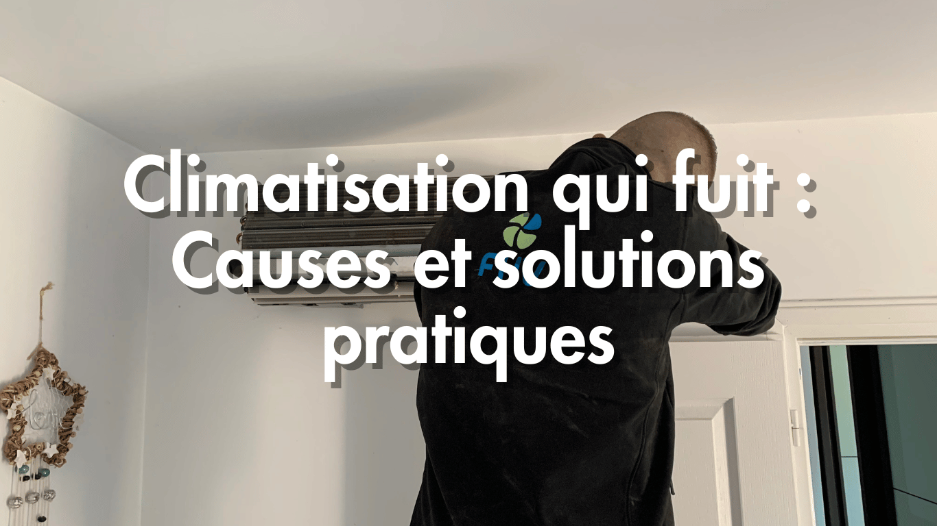 Climatisation qui fuit : Causes et solutions pratiques